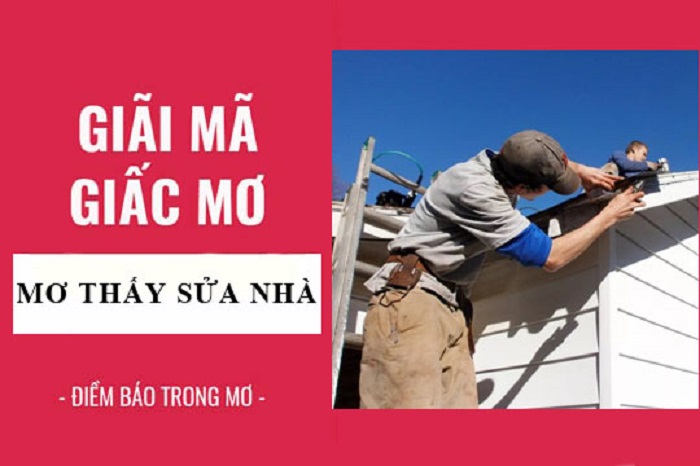 Giải mã giấc mơ sửa nhà đánh ngay con gì trúng lớn